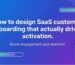 High Signups, Low Activation Fix Your SaaS Customer Onboarding